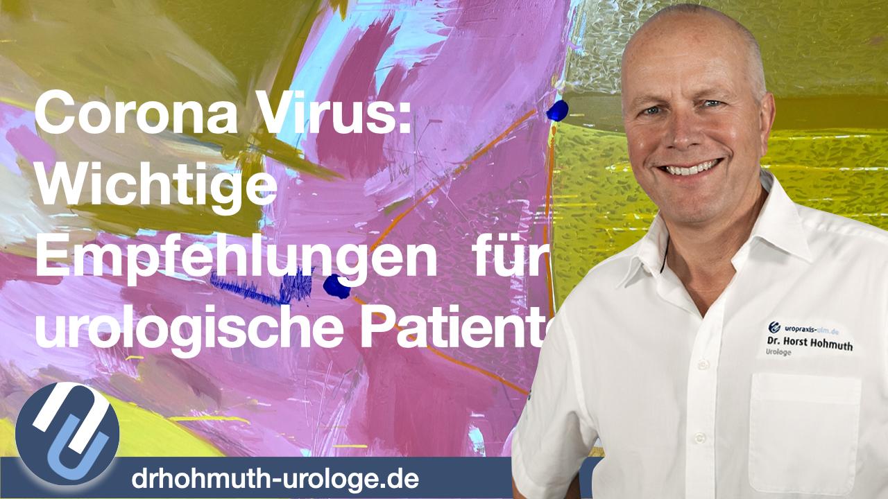 Dr. Horst Hohmuth - Corona Virus: Wichtige Empfehlungen für urologische Patienten!